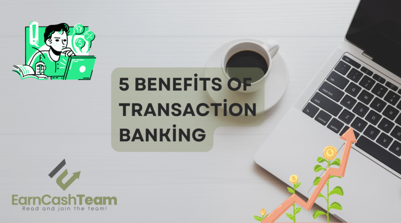5 benefits transaction banking