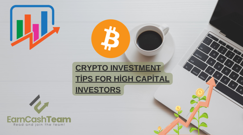 Crypto Investment Tips for High Capital Investors