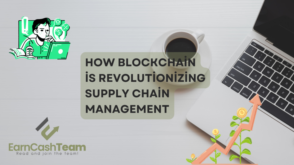How Blockchain is Revolutionizing Supply Chain Management