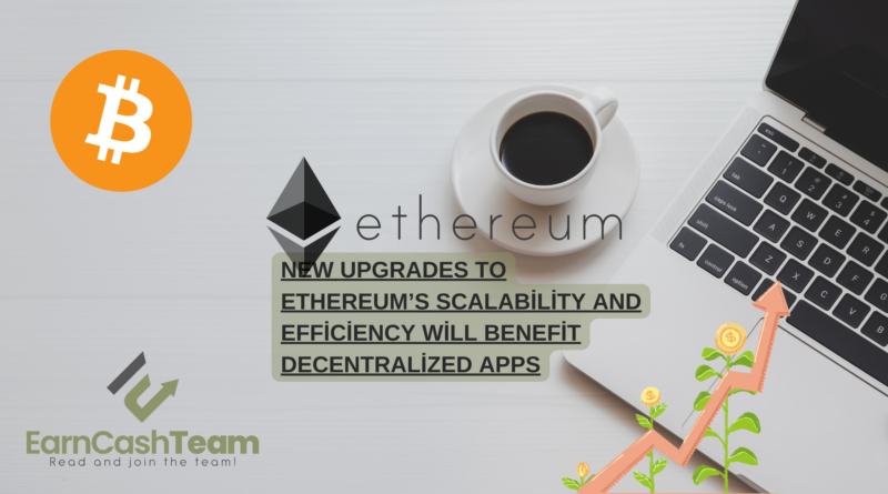New Upgrades to Ethereum’s Scalability and Efficiency Will Benefit Decentralized Apps