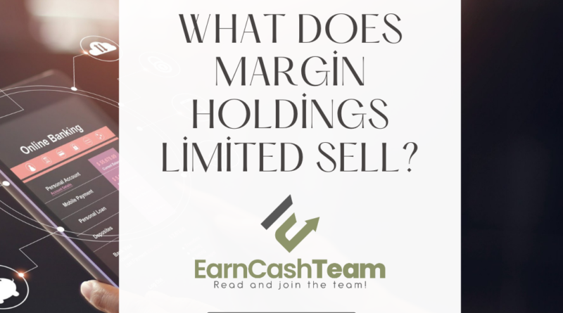 What Does Margin Holdings Limited Sell 1