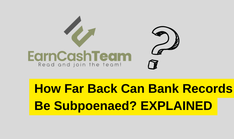 How Far Back Can Bank Records Be Subpoenaed? EXPLAINED