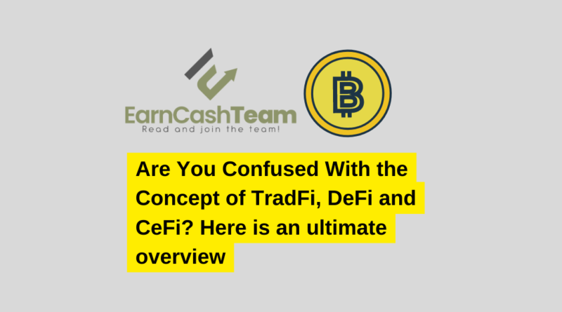 Are You Confused With the Concept of TradFi, DeFi and CeFi? Here is an ultimate overview
