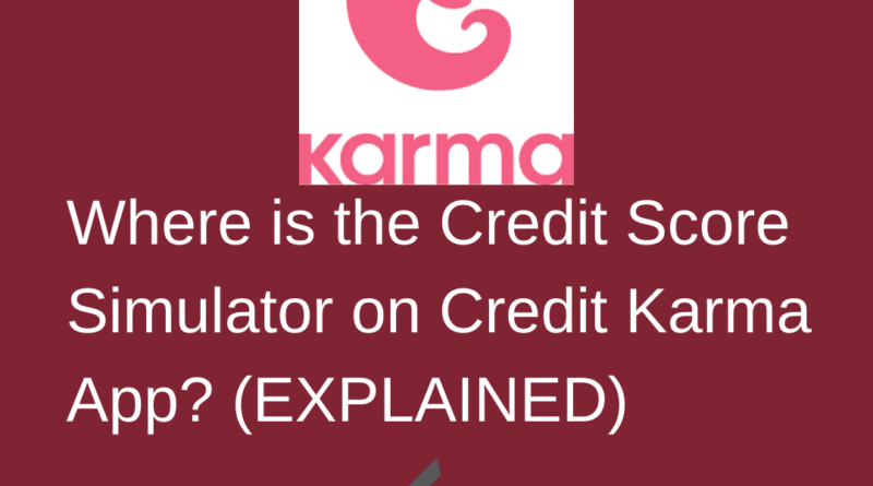 Where is the Credit Score Simulator on Credit Karma App?  (EXPLAINED)