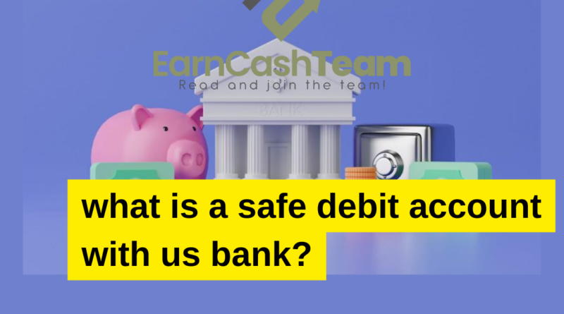 what is a safe debit account with us bank