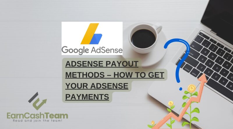 AdSense Payout Methods – How to Get Your AdSense Payments