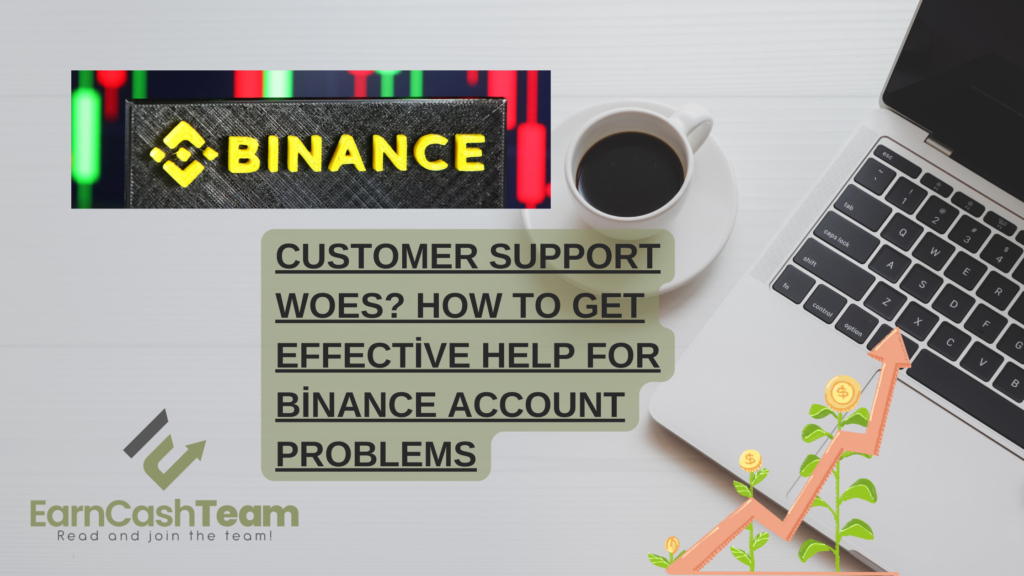 Customer Support Woes? How to Get Effective Help for Binance Account Problems