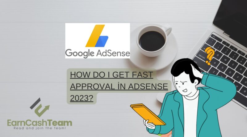 How Do I Get Fast Approval in AdSense 2023?