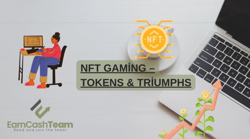 NFT Gaming – Tokens & Triumphs